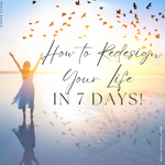 How To Redesign Your Life In 7 Days - Free Downloadable Workbook